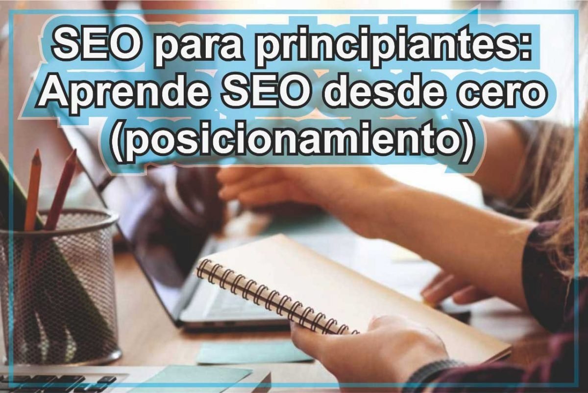 Seo Para Principiantes Aprende Seo Desde Cero Posicionamiento